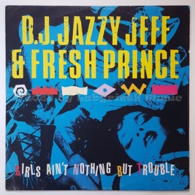 D.J. Jazzy Jeff & The Fresh Prince - Girls Ain't Nothing But Trouble • 12" Vinyl Maxi - Labyrinth Music